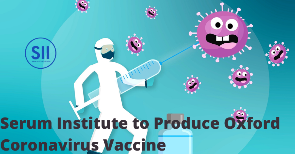 Serum Institute to produce oxford vaccine for corona virus